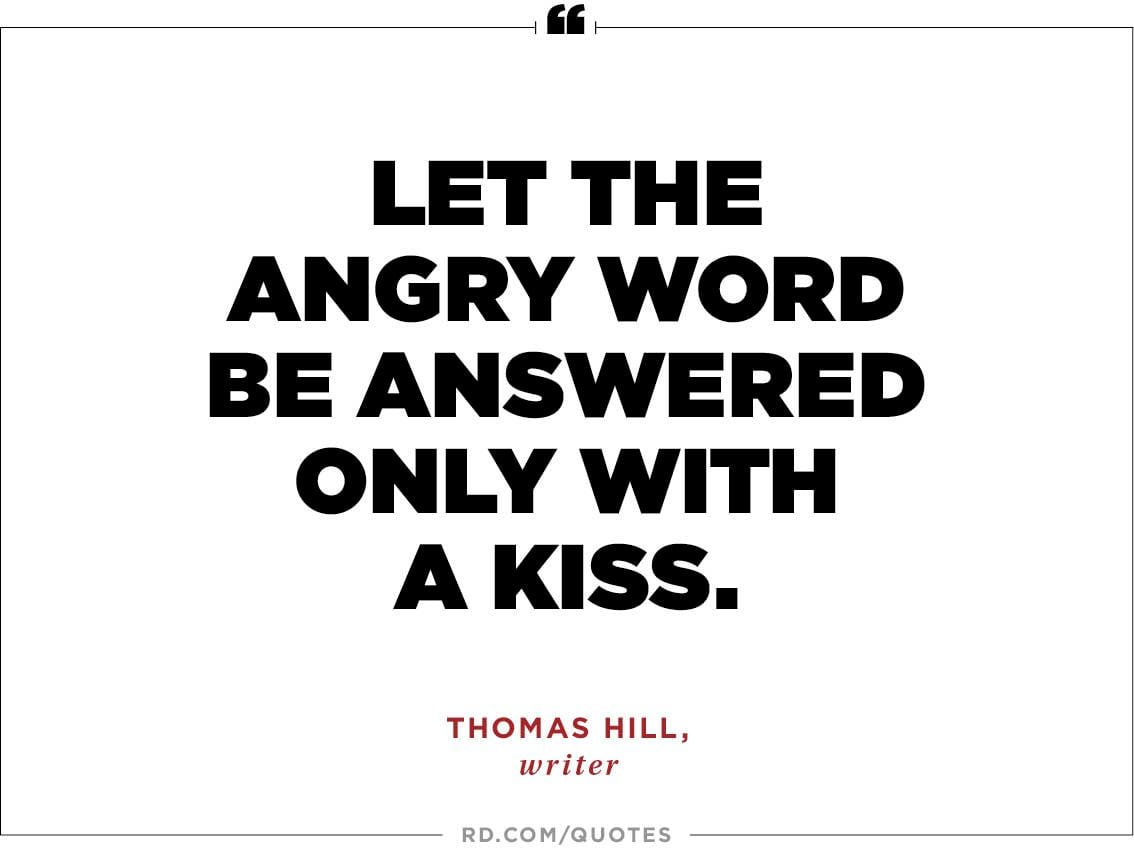 Let the angry word be answered only with a kiss.