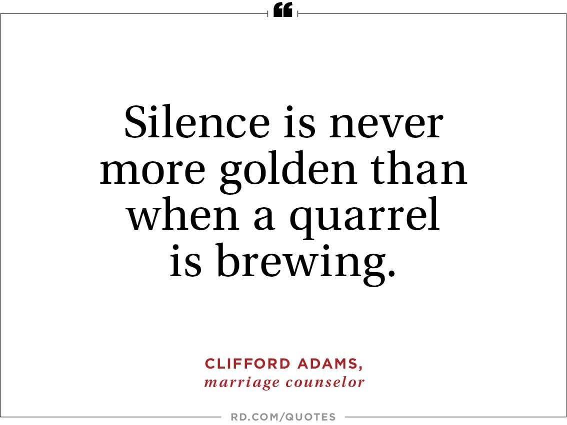 Silence is never more golden than when a quarrel is brewing.