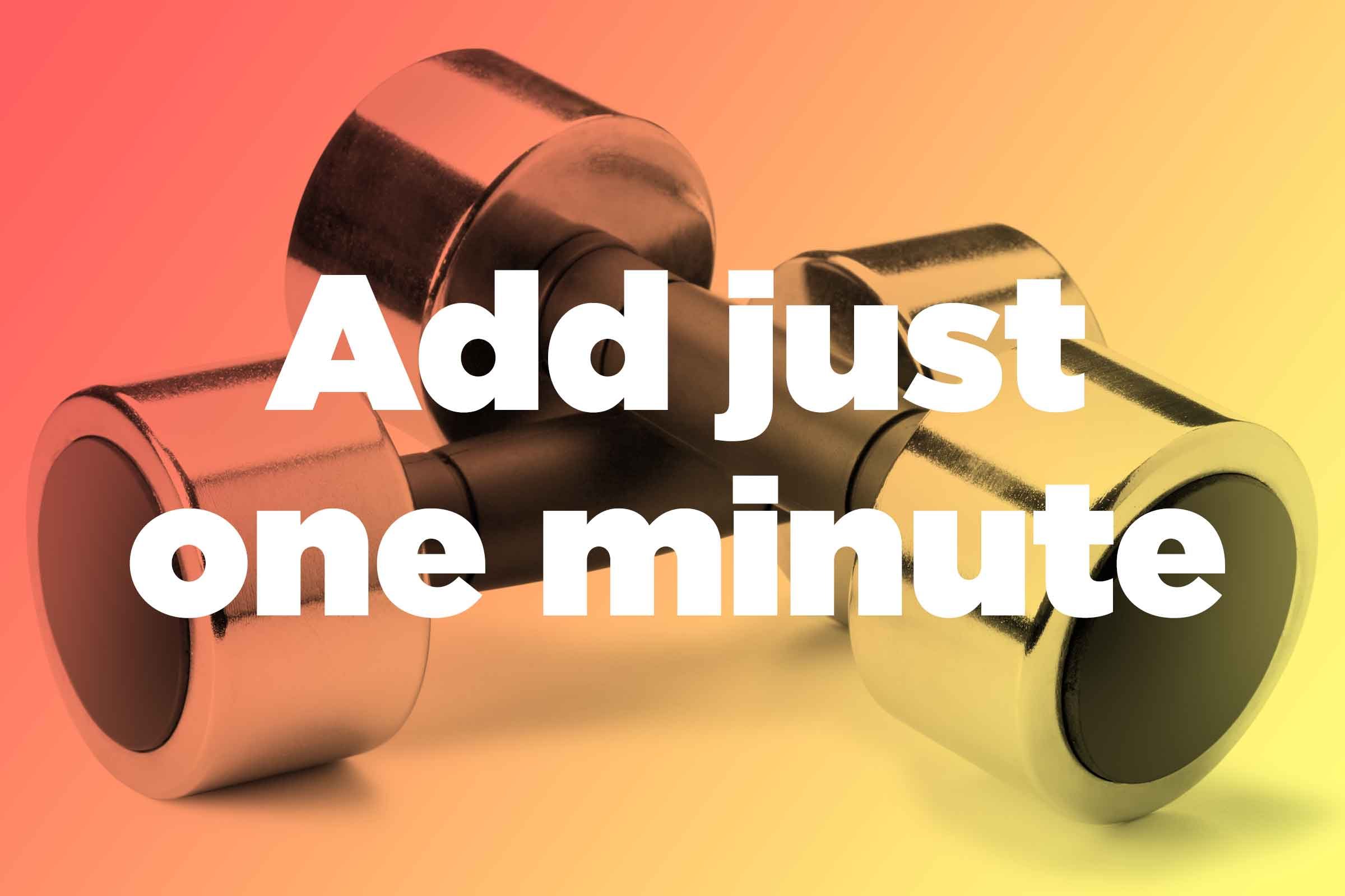 Add just one minute a day