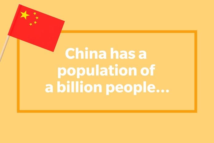China has a population of a billion people...