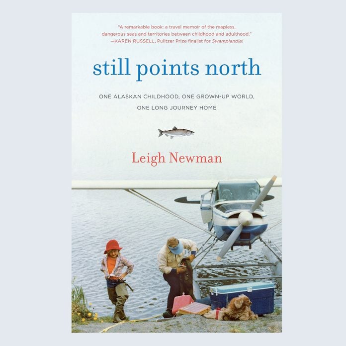 Still Points North: One Alaskan Childhood, One Grown-Up World, One Long Journey Home by Leigh Newman