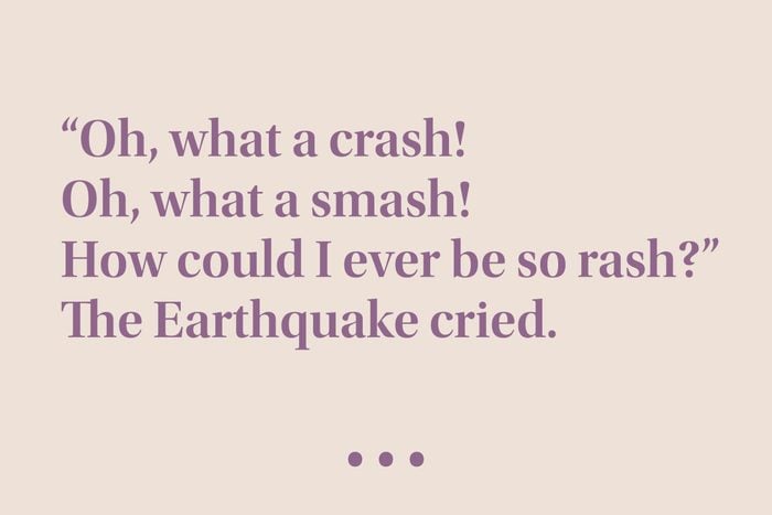“‘Oh, what a crash! Oh, what a smash! How could I ever be so rash?’ The Earthquake cried.”