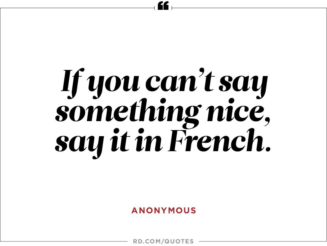 "If you can t say something nice say it in French " —Anonymous "