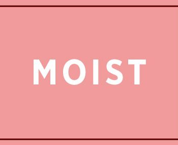 words women hate moist