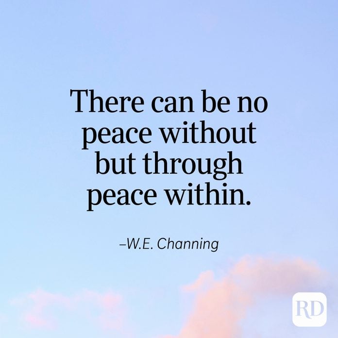 "There can be no peace without but through peace within." —W.E. Channing