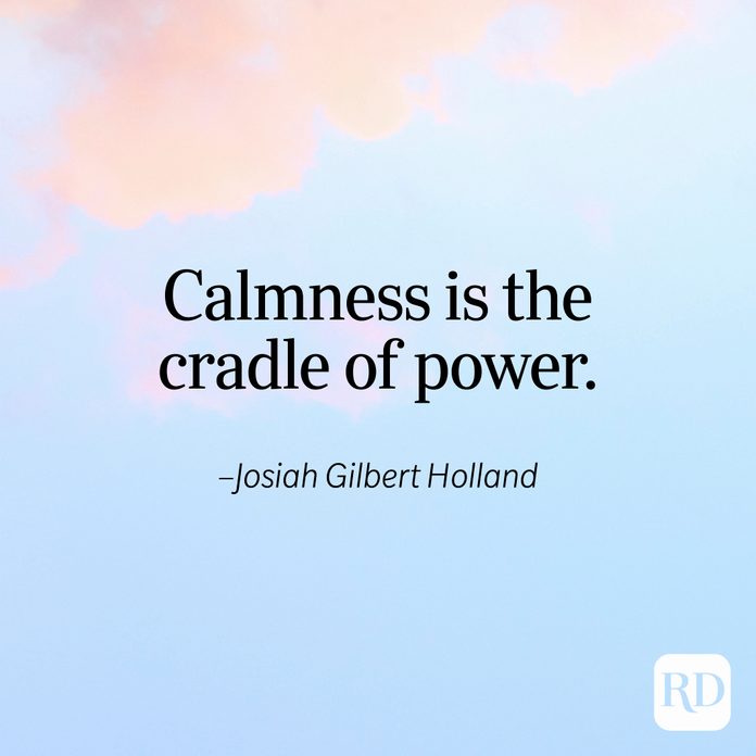 "Calmness is the cradle of power." —Josiah Gilbert Holland