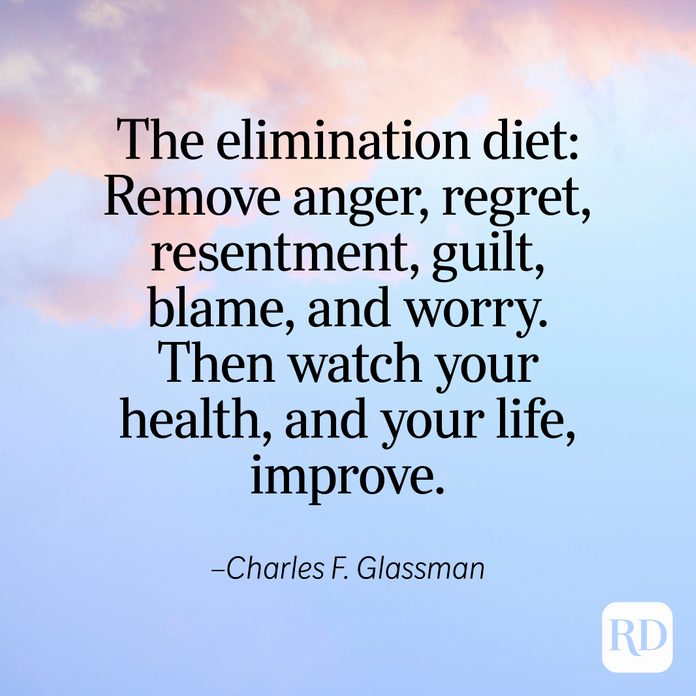 "The elimination diet: Remove anger, regret, resentment, guilt, blame, and worry. Then watch your health, and your life, improve." —Charles F. Glassman
