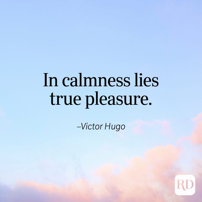 "In calmness lies true pleasure." —Victor Hugo