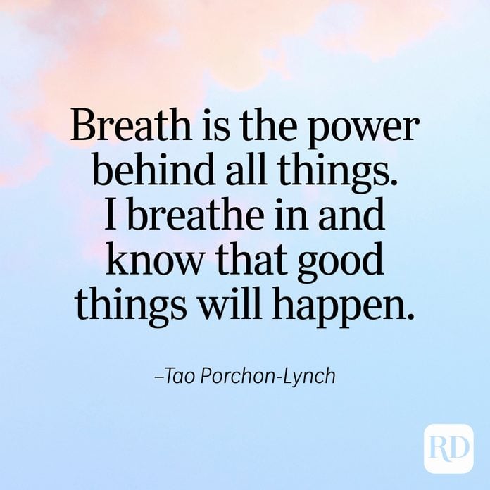 "Breath is the power behind all things. I breathe in and know that good things will happen." —Tao Porchon-Lynch
