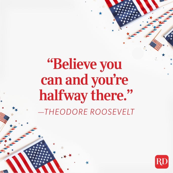 “believe You Can And You’re Halfway There.” —theodore Roosevelt