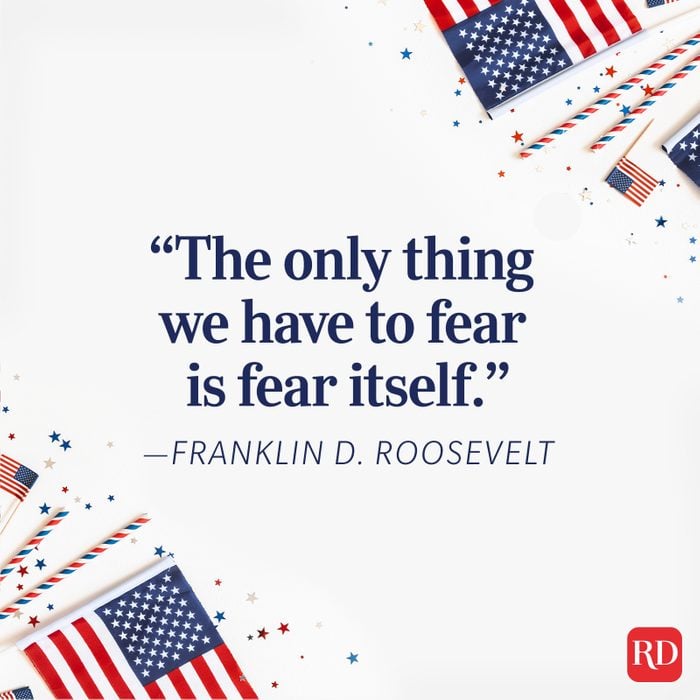 “the Only Thing We Have To Fear Is Fear Itself.” —fdr