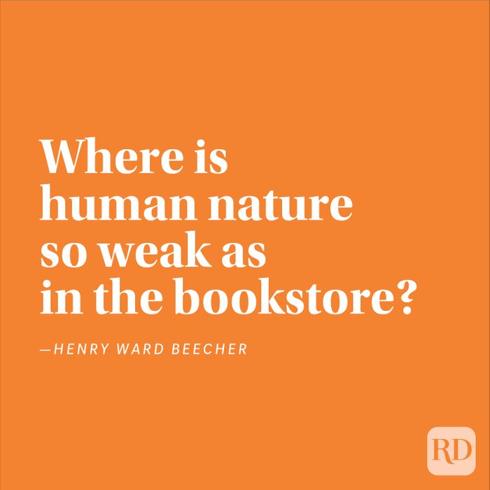 "Where is human nature so weak as in the bookstore?" —Henry Ward Beecher