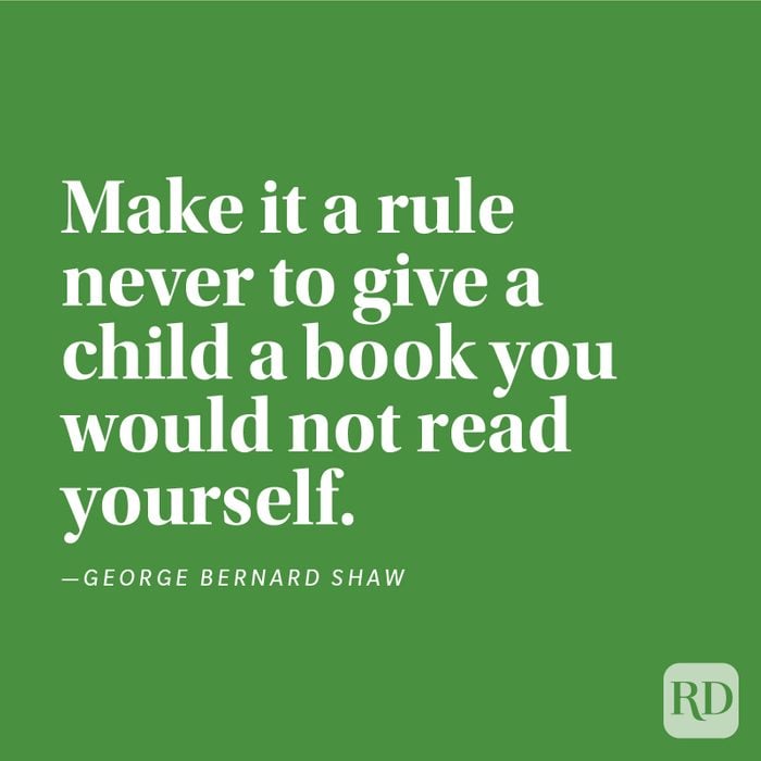 "Make it a rule never to give a child a book you would not read yourself." —George Bernard Shaw.