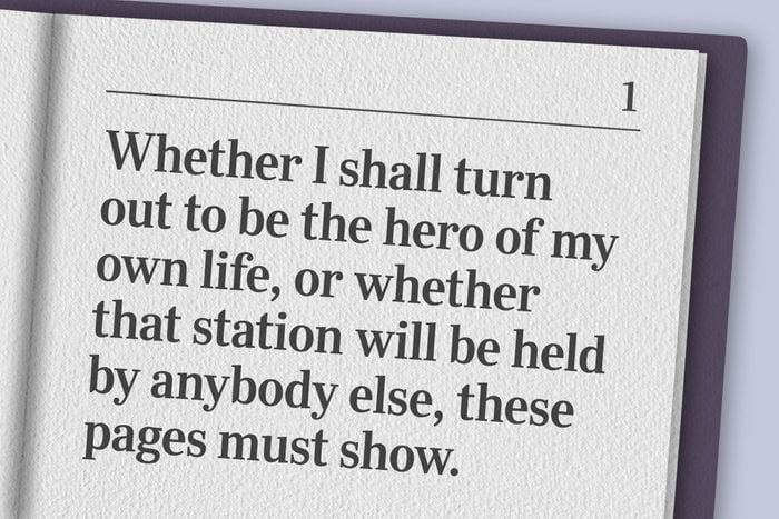 "Whether I shall turn out to be the hero of my own life, or whether that station will be held by anybody else, these pages must show."