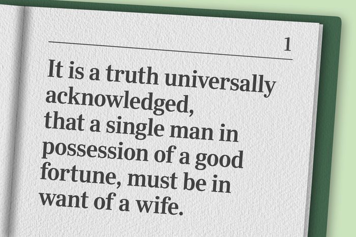 "It is a truth universally acknowledged, that a single man in possession of a good fortune, must be in want of a wife."