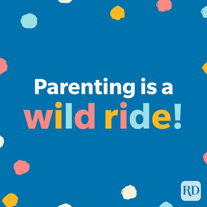 Parenting is a wild ride!