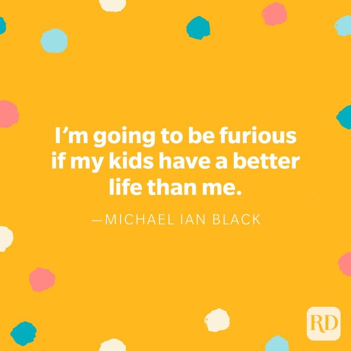 "I'm going to be furious if my kids have a better life than me." — Michael Ian Black, on behalf of every dad who hasn't slept in years