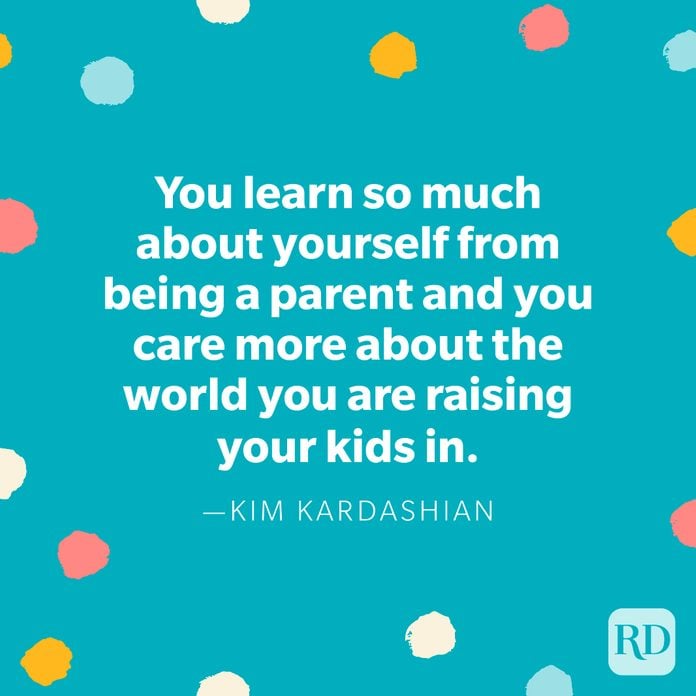 "You learn so much about yourself from being a parent and you care more about the world you are raising your kids in." — Kim Kardashian 