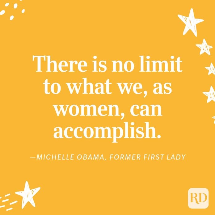 "There is no limit to what we, as women, can accomplish." —Michelle Obama, Former First Lady