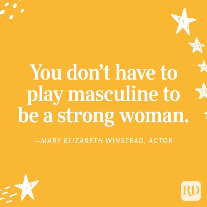 "You don’t have to play masculine to be a strong woman." —Mary Elizabeth Winstead, actor