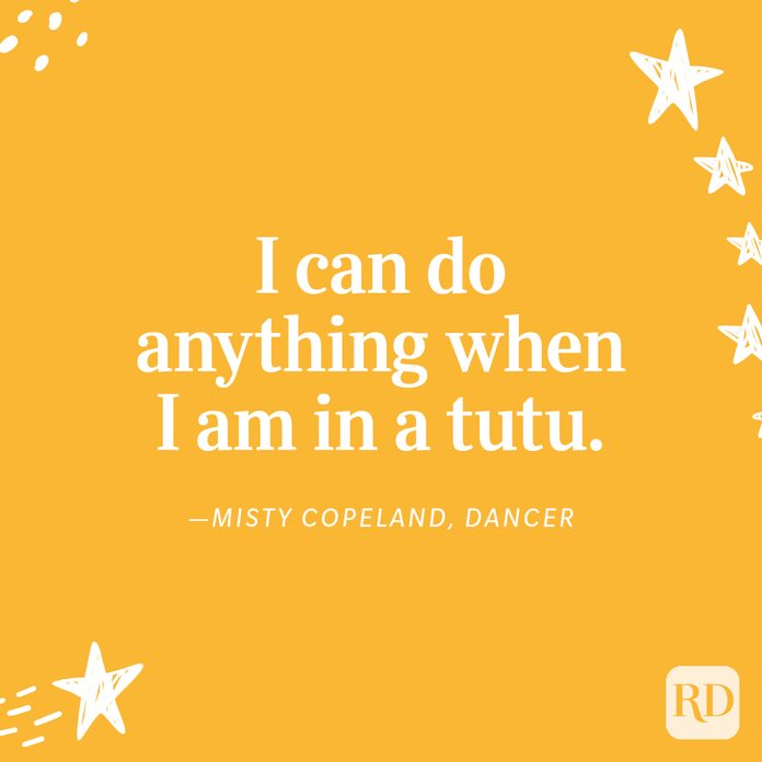 "I can do anything when I am in a tutu." —Misty Copeland, dancer