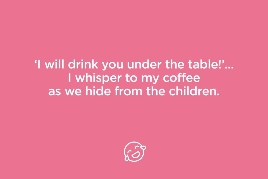 I will drink you under the table