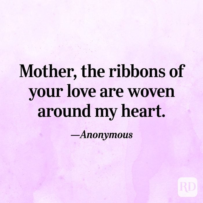 "Mother, the ribbons of your love are woven around my heart."—Anonymous
