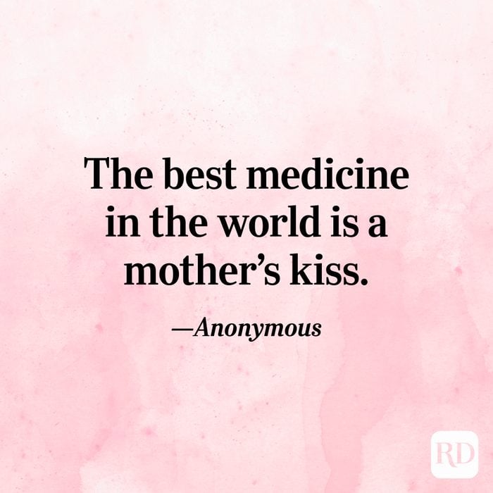 "The best medicine in the world is a mother's kiss."—Anonymous