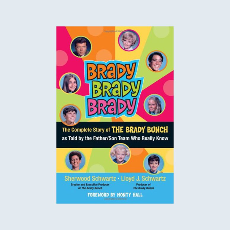 Brady, Brady, Brady: The Complete Story of The Brady Bunch As Told by the Father/Son Team Who Really Know by Lloyd Schwartz and Sherwood Schwartz