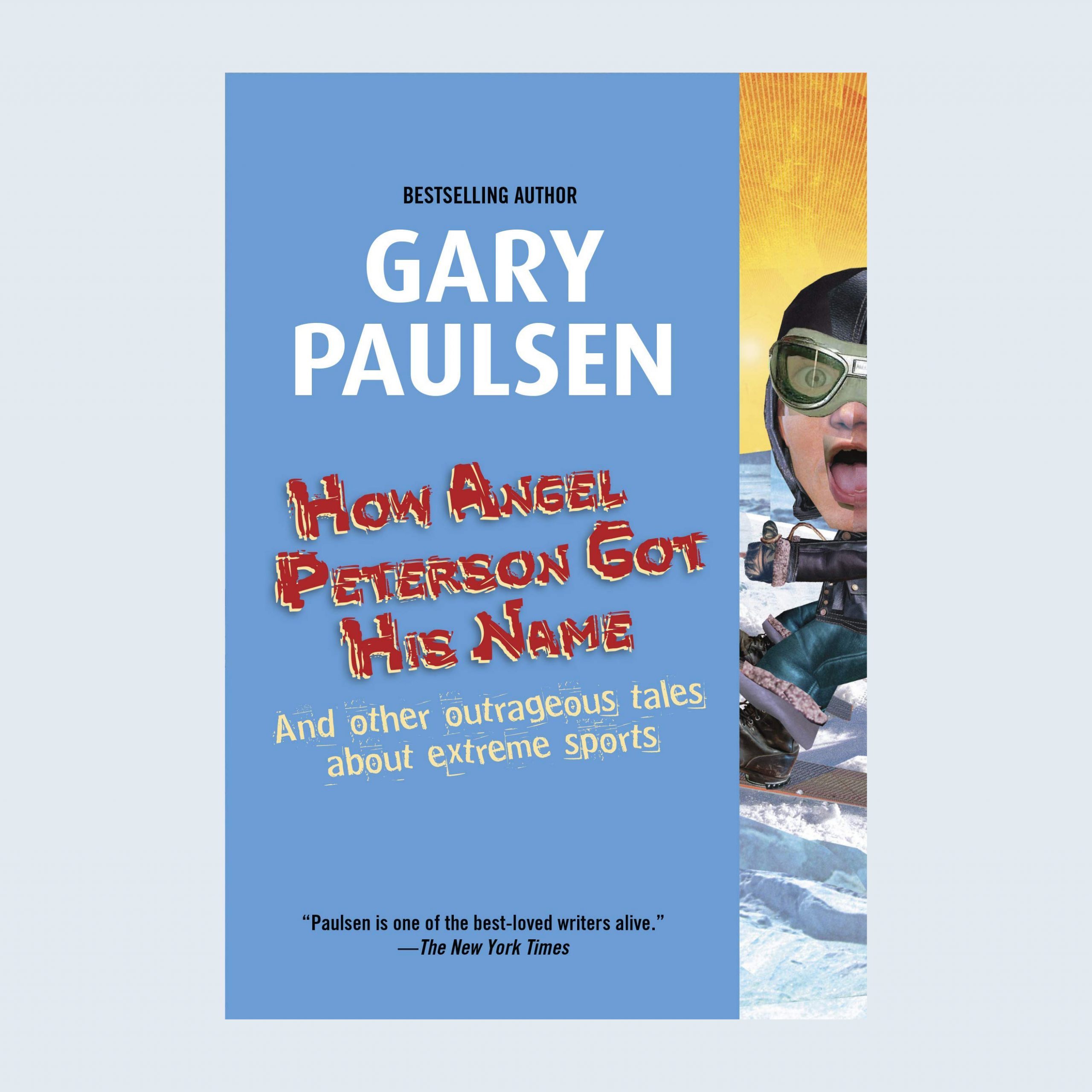 How Angel Peterson Got His Name: And Other Outrageous Tales About Extreme Sports by Gary Paulsen