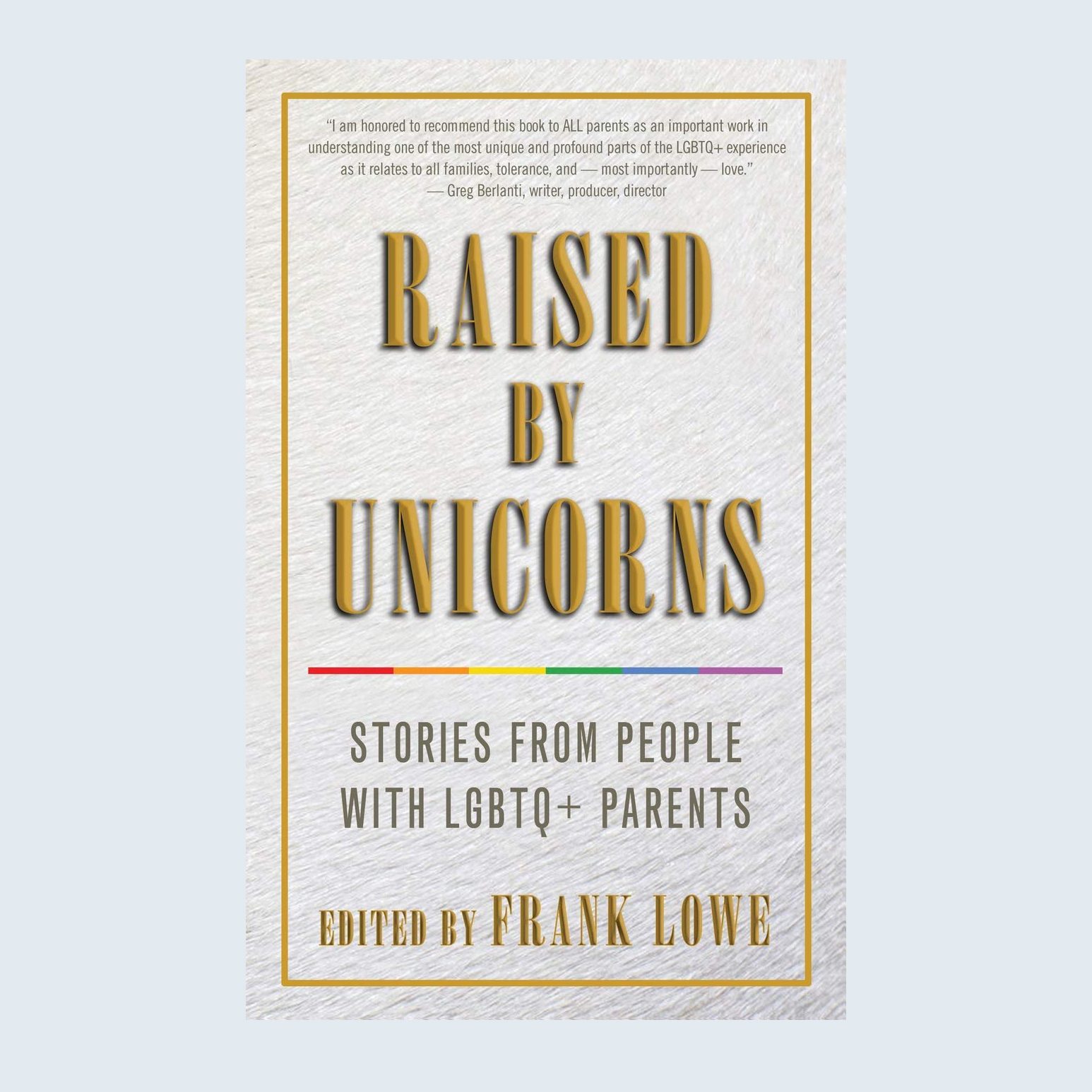 Raised by Unicorns: Stories from People with LGBTQ+ Parents by Frank Lowe