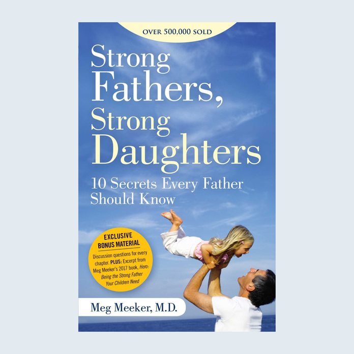 Strong Fathers, Strong Daughters: 10 Secrets Every Father Should Know by Meg Meeker for fathers day