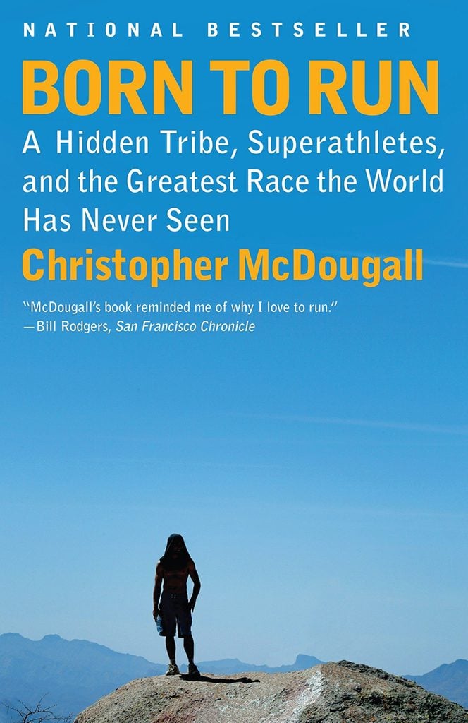 Born to Run- A Hidden Tribe, Superathletes, and the Greatest Race the World Has Ever Seen by Christopher McDougall