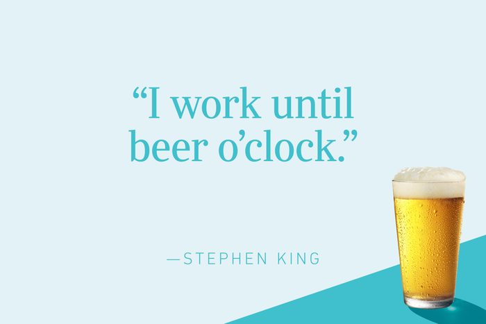 “I work until beer o'clock.”—Stephen King