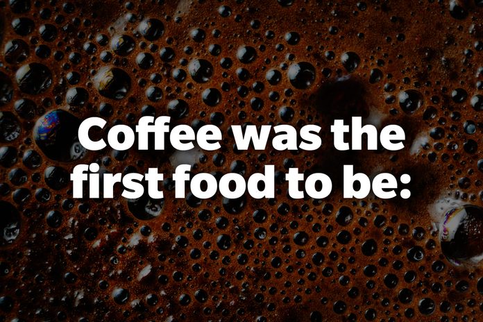 Coffee was the first food to be: