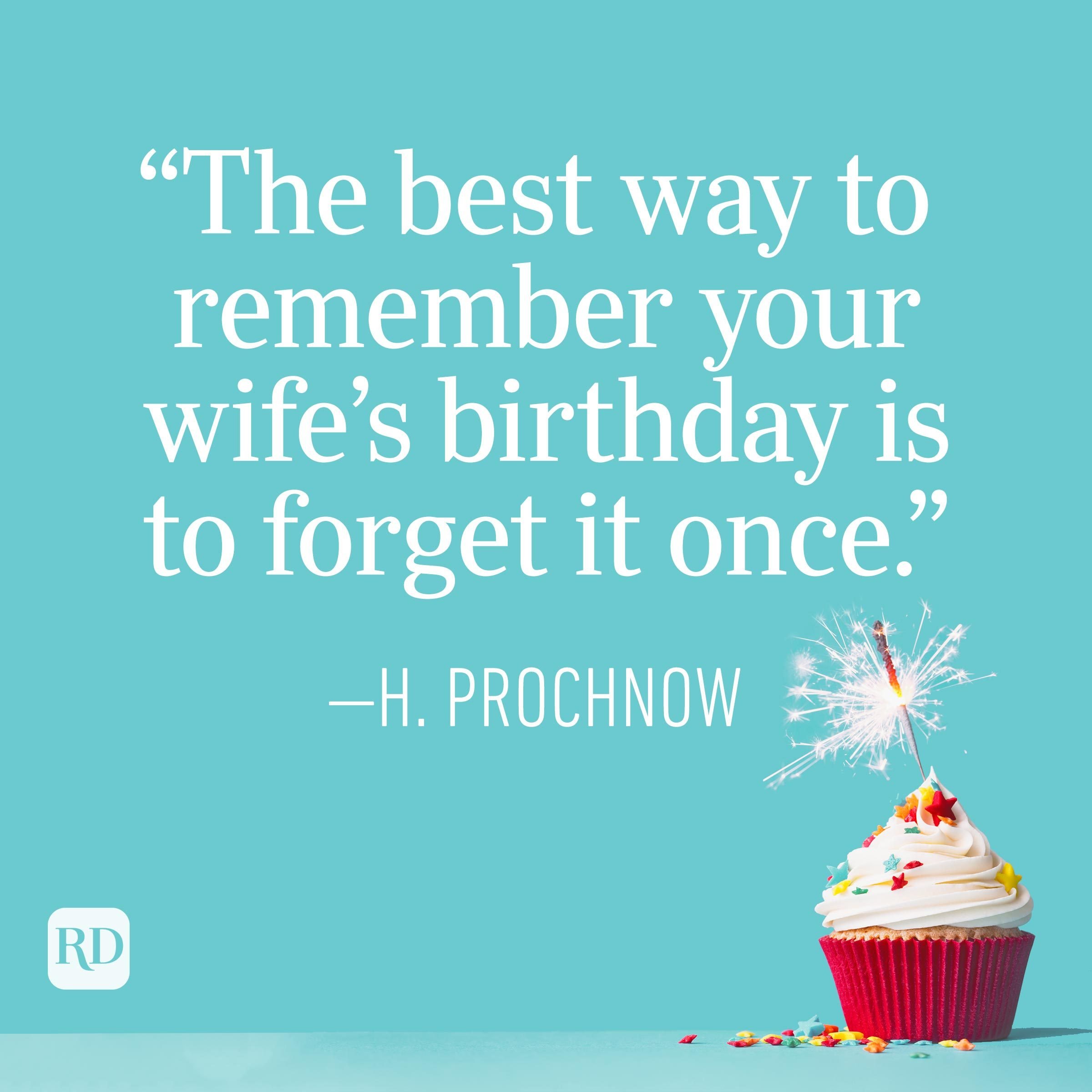 "The best way to remember your wife's birthday is to forget it once." —H. Prochnow