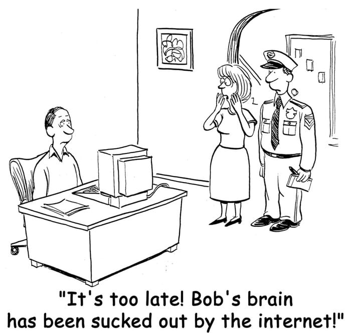 "It's too late! Bob's brain has been sucked out by the internet."