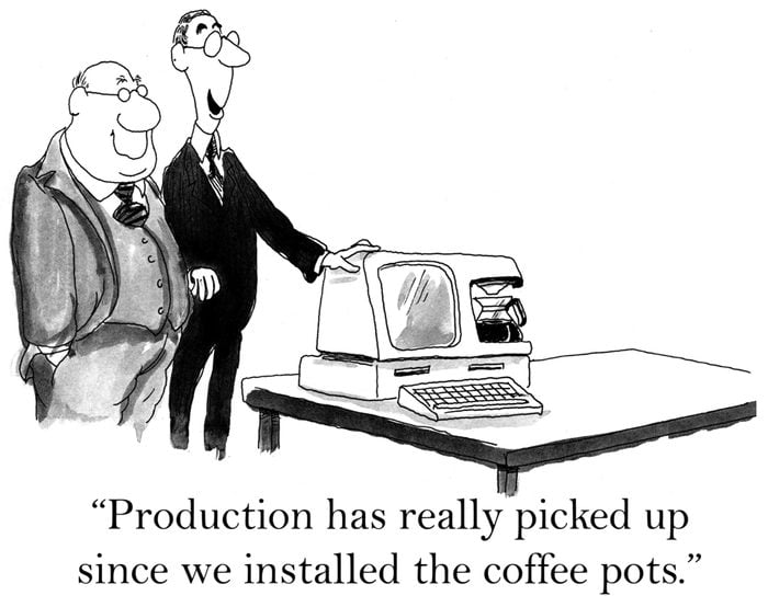 "Production has really picked up since we installed the coffee pots."