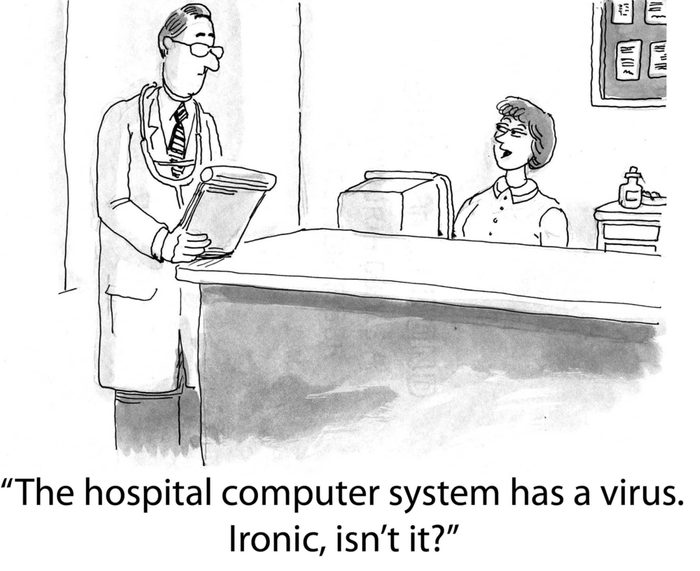 "The hospital computer has a virus. Ironic, isn't it?"