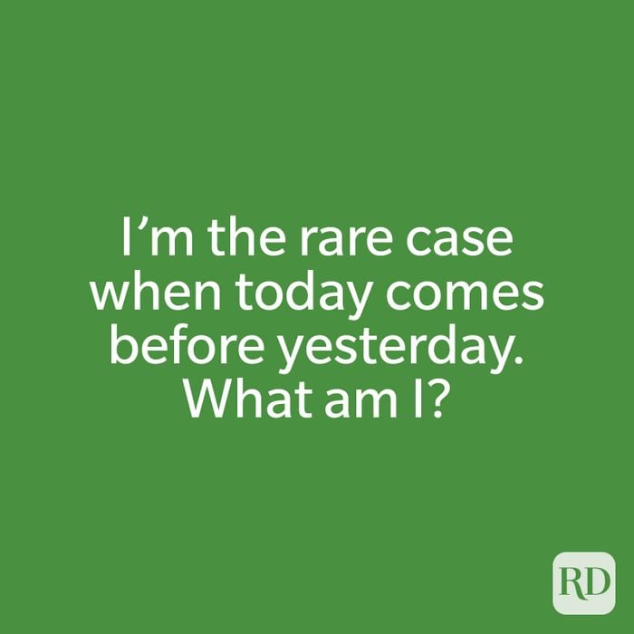 I’m the rare case when today comes before yesterday. What am I?