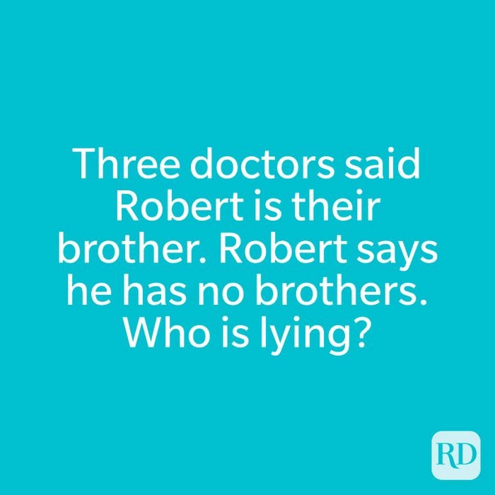 Three doctors said Robert is their brother. Robert says he has no brothers. Who is lying?