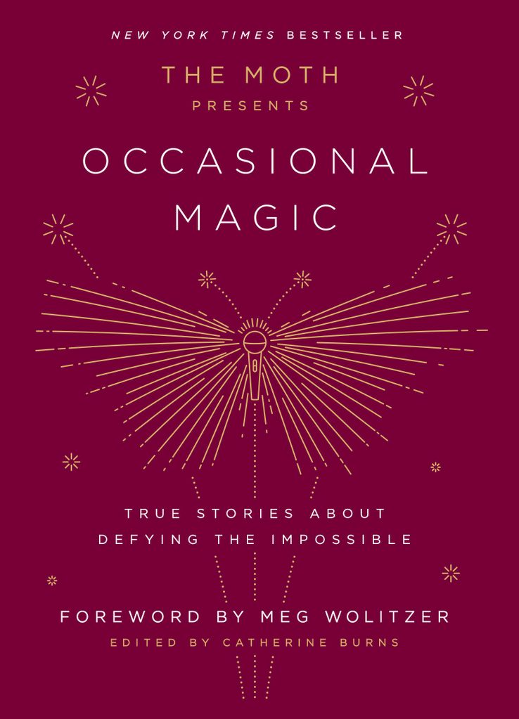 The Moth Presents Occasional Magic: True Stories About Defying the Impossible by Catherine Burns