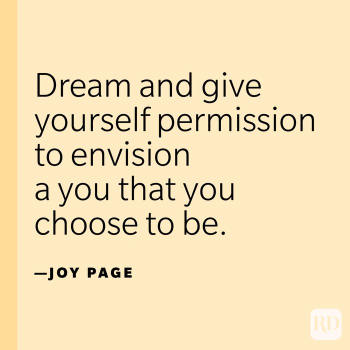 “Dream and give yourself permission to envision a you that you choose to be.” —Joy Page.