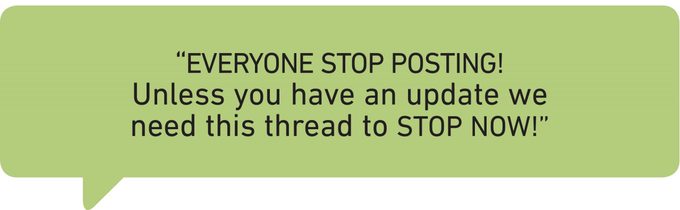 “EVERYONE STOP POSTING! Unless you have an update we need this thread to STOP NOW!” 