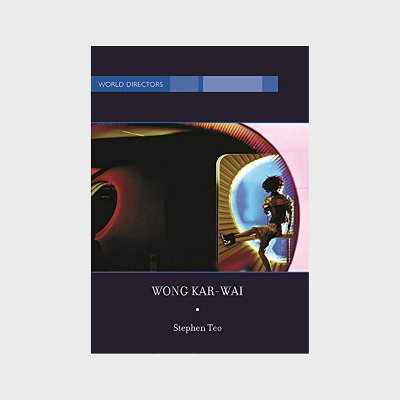 13. Wong Kar-Wai: Auteur of Time by Stephen Teo (2005)