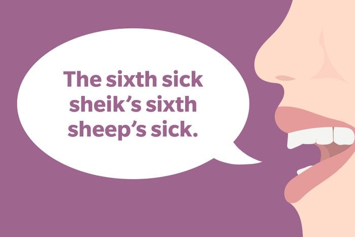 Tongue Twister: The sixth sick sheik’s sixth sheep’s sick.