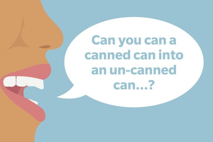 Tongue Twister: Can you can a canned can into an un-canned can...