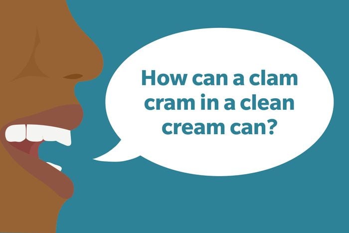 Tongue Twister: How can a clam cram in a clean cream can?