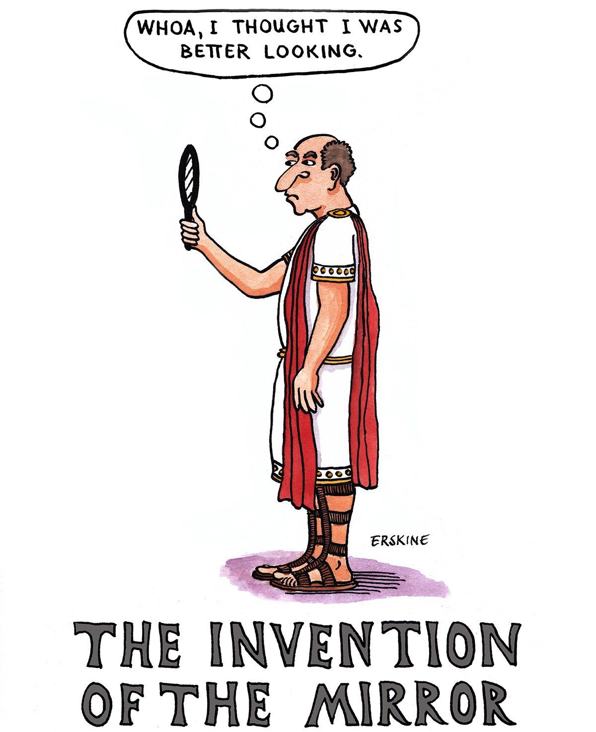 The Invention of the Mirror: a man in ancient roman dress looks in a mirror and thinks, "whoa, i thought i was better looking."