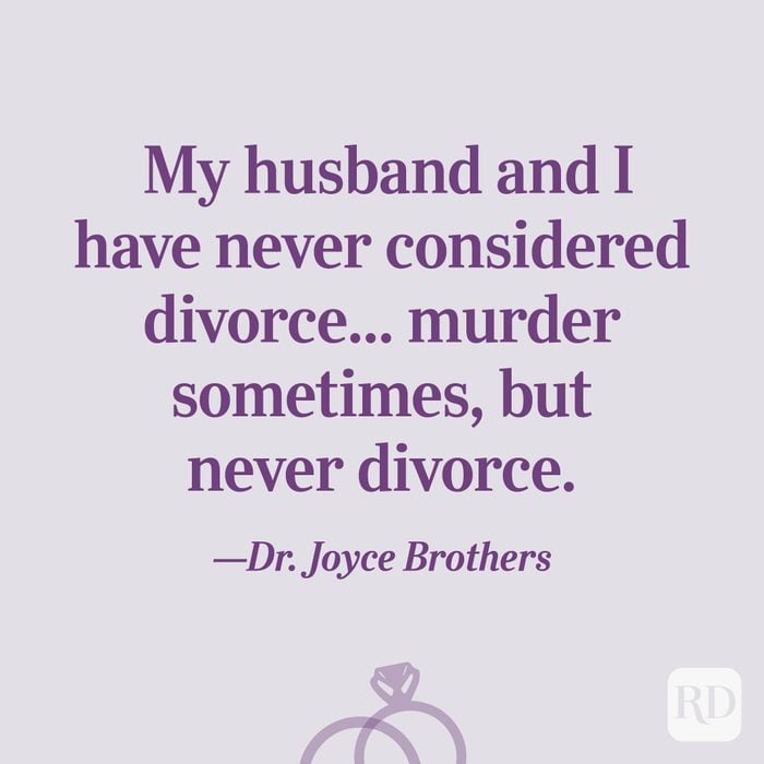 "My husband and I have never considered divorce... murder sometimes, but never divorce."—Dr. Joyce Brothers